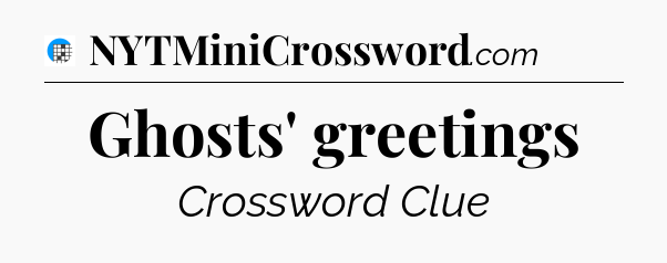Ghosts' greetings Crossword Clue