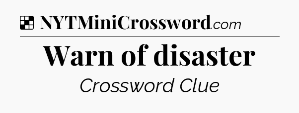 Solution: Warn of disaster - NYT Crossword