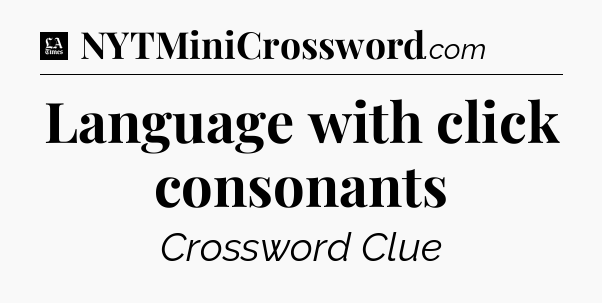 Language with click consonants - LA Times Crossword