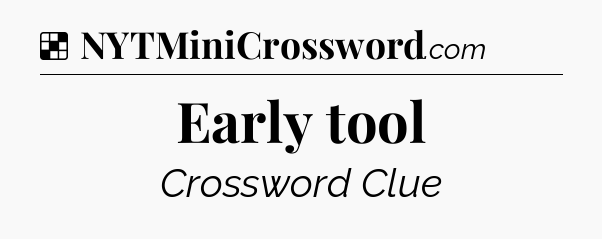 Solution: Early tool - NYT Crossword
