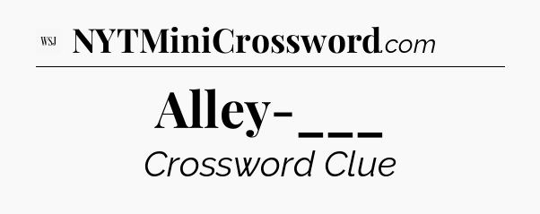 Alley-___ - WSJ Crossword