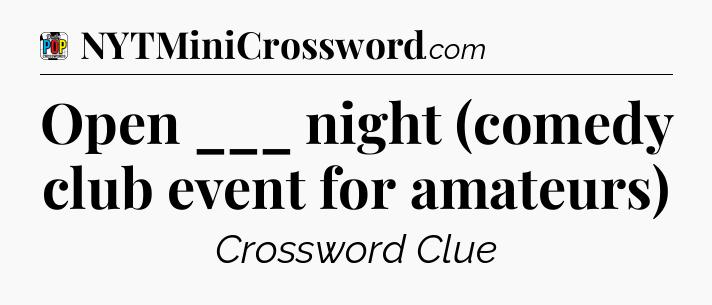 Open ___ night (comedy club event for amateurs) Crossword Clue