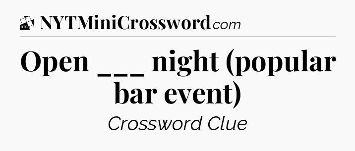 Open ___ night (popular bar event) - Daily Themed Classic Crossword