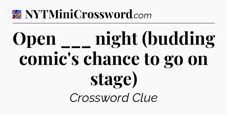 Open ___ night (budding comic's chance to go on stage) Crossword Clue
