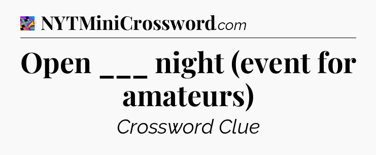 Open ___ night (event for amateurs) Crossword Clue