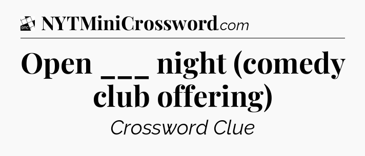 Open ___ night (comedy club offering) - Daily Themed Classic Crossword