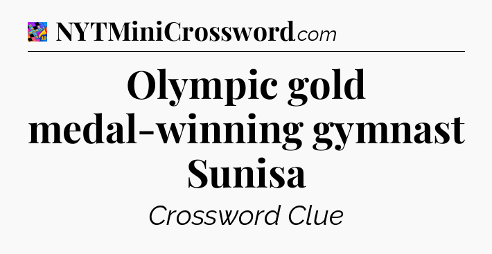 Olympic gold medal-winning gymnast Sunisa Crossword Clue