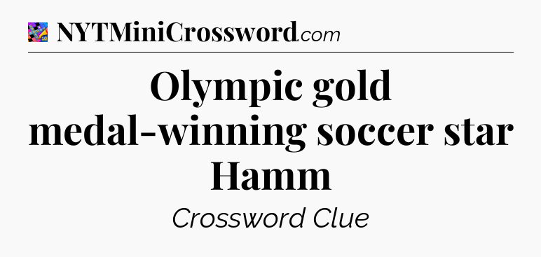 Olympic gold medal-winning soccer star Hamm Crossword Clue