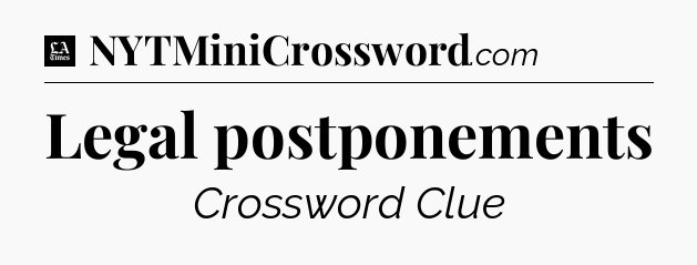 Legal postponements - LA Times Crossword