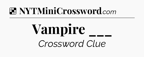 Solution: Vampire ___ - NYT Crossword