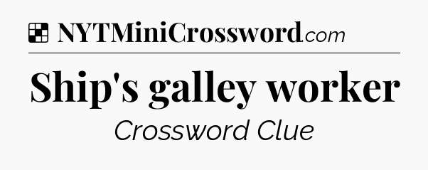 Solution: Ship's galley worker - NYT Crossword