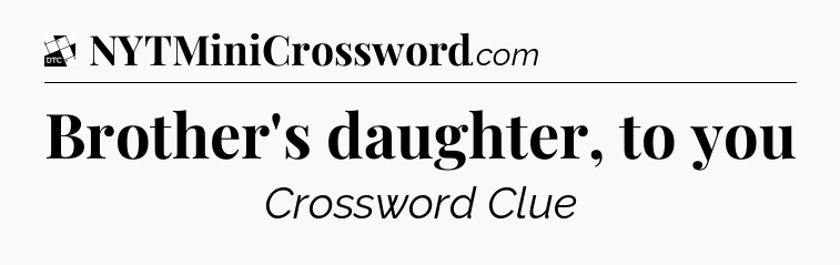 Brother's daughter, to you - Daily Themed Classic Crossword