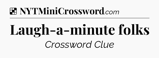 Solution: Laugh-a-minute folks - NYT Crossword