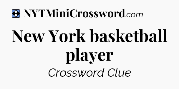 Solution: New York basketball player - NYT Mini Crossword