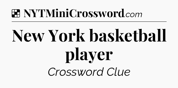 Solution: New York basketball player - NYT Crossword