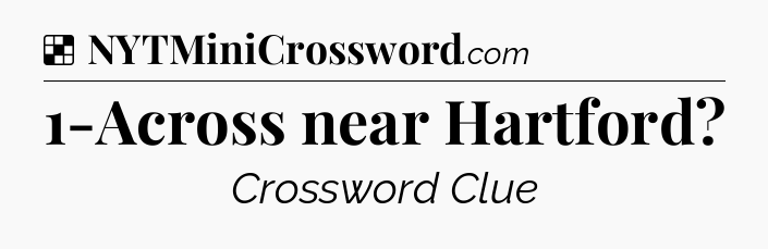 Solution: 1-Across near Hartford - NYT Crossword