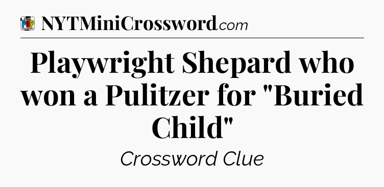 Playwright Shepard who won a Pulitzer for 