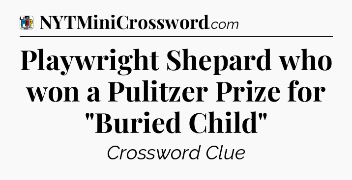 Playwright Shepard who won a Pulitzer Prize for 