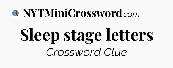 Sleep stage letters Crossword Clue