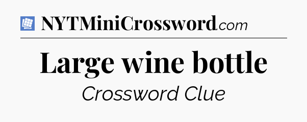 Large wine bottle Puzzle Page Crossword Clue