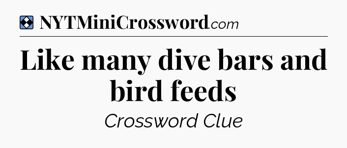 Solution: Like many dive bars and bird feeds - NYT Mini Crossword