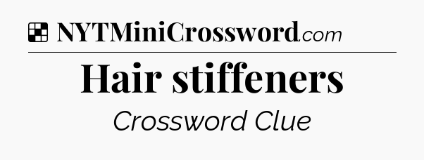 Solution: Hair stiffeners - NYT Crossword