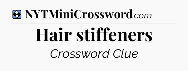 Solution: Hair stiffeners - NYT Mini Crossword