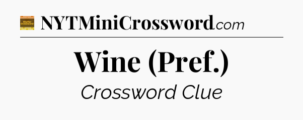Wine (Pref.) crossword clue Eugene Sheffer