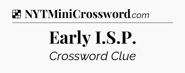 Solution: Early I.S.P - NYT Crossword