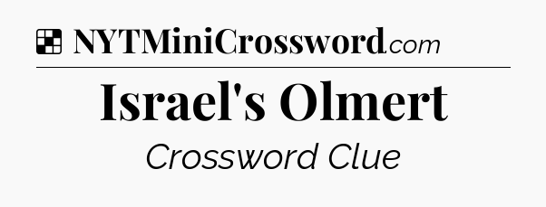 Solution: Israel's Olmert - NYT Crossword