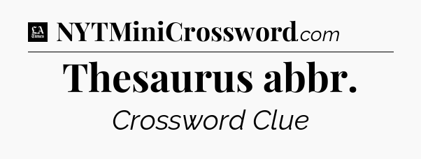 Thesaurus abbr - LA Times Crossword