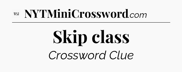 Skip class - WSJ Crossword
