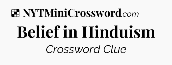 Solution: Belief in Hinduism - NYT Crossword