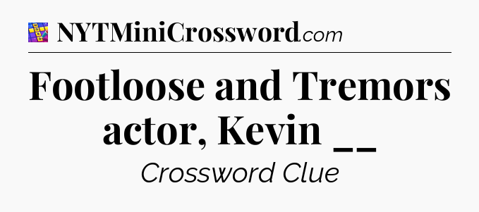 Footloose and Tremors actor, Kevin __ Codycross