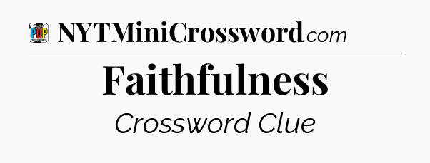 Faithfulness Crossword Clue