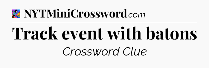 Track event with batons Crossword Clue