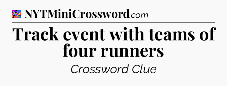 Track event with teams of four runners Crossword Clue