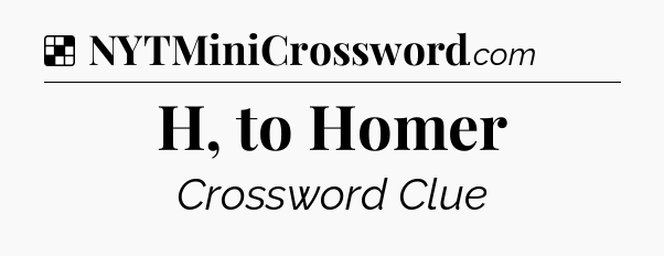 Solution: H, to Homer - NYT Crossword