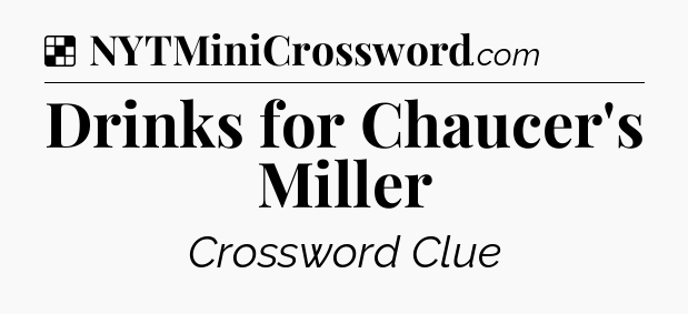 Solution: Drinks for Chaucer's Miller - NYT Crossword