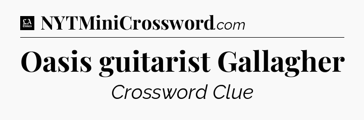 Oasis guitarist Gallagher - LA Times Crossword