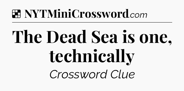 Solution: The Dead Sea is one, technically - NYT Crossword