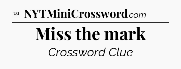 Miss the mark - WSJ Crossword