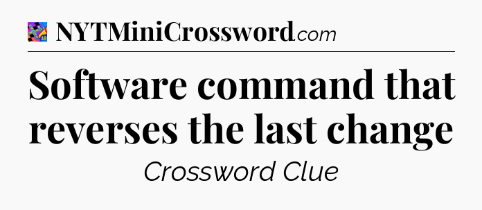 Software command that reverses the last change Crossword Clue