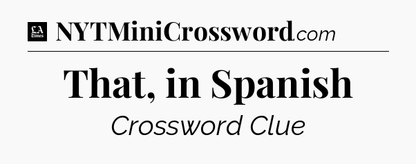 That, in Spanish - LA Times Crossword
