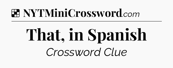 Solution: That, in Spanish - NYT Crossword