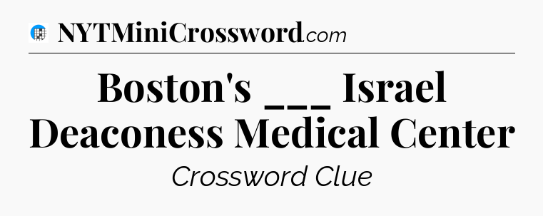 Boston's ___ Israel Deaconess Medical Center Crossword Clue
