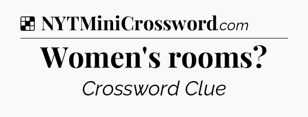 Solution: Women's rooms - NYT Crossword