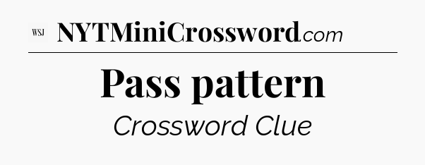 Pass pattern - WSJ Crossword