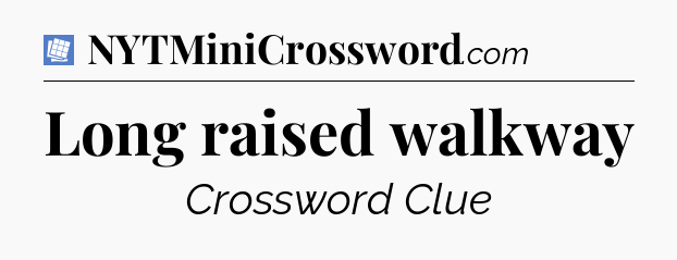 Long raised walkway Puzzle Page Crossword Clue