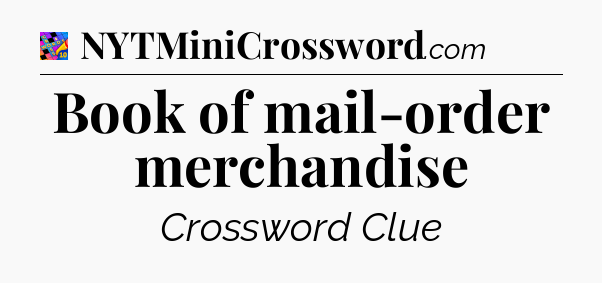 Book of mail-order merchandise Crossword Clue